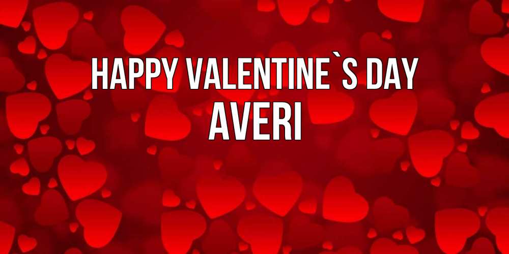 Greetings card с именем, Averi Happy Valentine`s Day новые бесплатные открытки на 14 февраля, день всех влюбленных Greetings with text for free download 